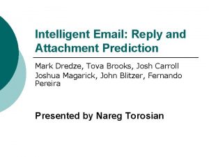 Intelligent Email Reply and Attachment Prediction Mark Dredze