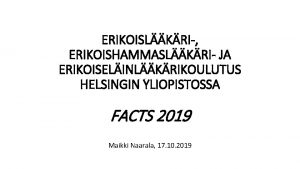 ERIKOISLKRI ERIKOISHAMMASLKRI JA ERIKOISELINLKRIKOULUTUS HELSINGIN YLIOPISTOSSA FACTS 2019