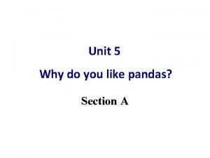 Unit 5 Why do you like pandas Section