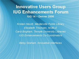 Innovative Users Group IUG Enhancements Forum IUG 14