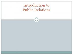 Introduction to Public Relations Why study public relations