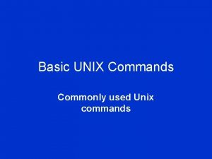 Basic UNIX Commands Commonly used Unix commands Read