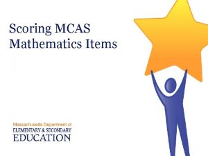 Scoring MCAS Mathematics Items Three Types of MCAS