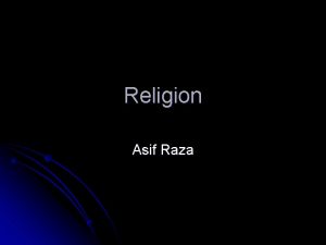 Religion Asif Raza Religion can be defined as