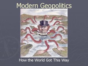 Modern Geopolitics How the World Got This Way