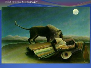 Henri Rousseau Sleeping Gypsy Henri Rousseau The Dream