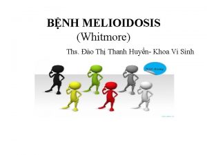 BNH MELIOIDOSIS Whitmore Ths o Th Thanh Huyn