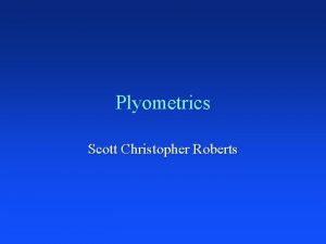 Plyometrics Scott Christopher Roberts Topics of Discussion What