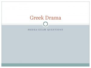 Greek Drama MEDEA EXAM QUESTIONS Medea 2006 Question