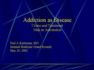 Addiction as Disease Crime and Treatment Man as