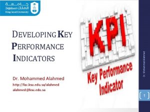 Dr Mohammed Alahmed DEVELOPING KEY PERFORMANCE INDICATORS http