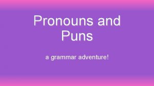 Pronouns and Puns a grammar adventure A pronoun