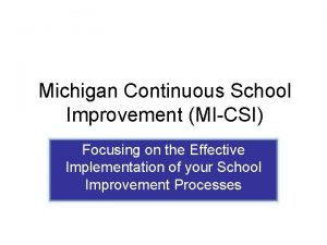 Michigan Continuous School Improvement MICSI Focusing on the