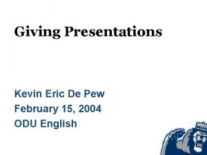 Giving Presentations Kevin Eric De Pew February 15