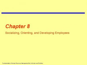 Chapter 8 Socializing Orienting and Developing Employees Fundamentals