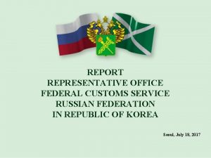 REPORT REPRESENTATIVE OFFICE FEDERAL CUSTOMS SERVICE RUSSIAN FEDERATION