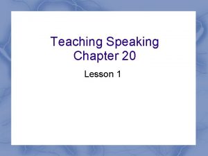Teaching Speaking Chapter 20 Lesson 1 Teaching Speaking