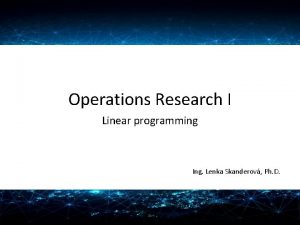 Operations Research I Linear programming Ing Lenka Skanderov