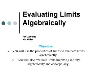 Evaluating Limits Algebraically AP Calculus Ms Olifer Objective