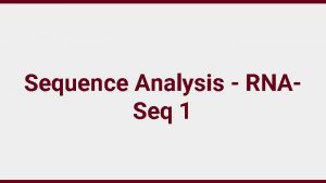 Sequence Analysis RNASeq 1 The Transcriptome Complete set