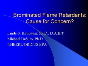 Brominated Flame Retardants Cause for Concern Linda S