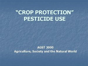 CROP PROTECTION PESTICIDE USE AGST 3000 Agriculture Society