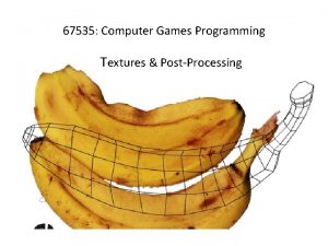 67535 Computer Games Programming Textures PostProcessing Texture mapping