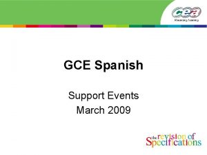 GCE Spanish Support Events March 2009 Agenda Overview