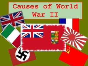 Causes of World War II Causes of WWII