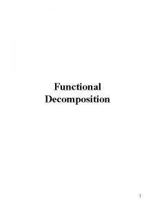 Functional Decomposition 1 Functional Decomposition Functional Decomposition RothKarp