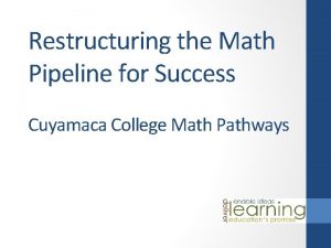 Restructuring the Math Pipeline for Success Cuyamaca College