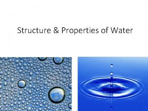 Structure Properties of Water 1 STRUCTURE OF WATER