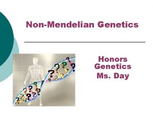 NonMendelian Genetics Honors Genetics Ms Day Extending Mendelian