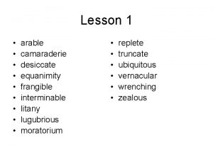 Lesson 1 arable camaraderie desiccate equanimity frangible interminable