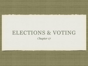 ELECTIONS VOTING Chapter 17 SECTION 1 ELECTION CAMPAIGNS