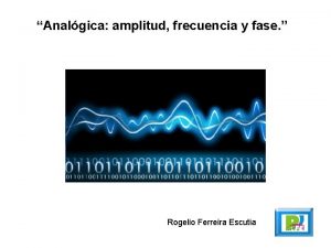 Analgica amplitud frecuencia y fase Rogelio Ferreira Escutia