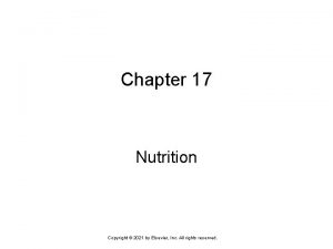 Chapter 17 Nutrition Copyright 2021 by Elsevier Inc