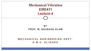 Mechanical Vibration EME 411 Lecture4 BY PROF M