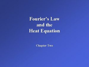 Fouriers Law and the Heat Equation Chapter Two