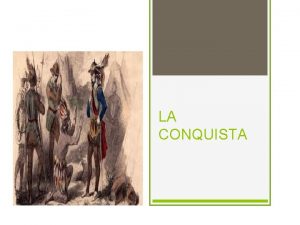 LA CONQUISTA Qu fue La conquista de Amrica