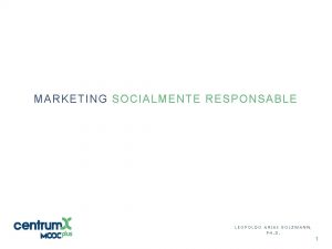 MARKETING SOCIALMENTE RESPONSABLE LEOPOLDO ARIAS BOLZMANN PH D