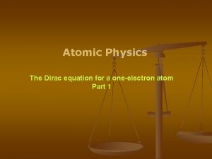 Atomic Physics The Dirac equation for a oneelectron