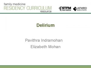 Delirium Pavithra Indramohan Elizabeth Mohan Learning Objectives At
