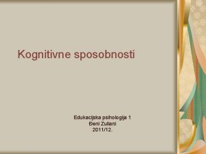Kognitivne sposobnosti Edukacijska psihologija 1 eni Zuliani 201112
