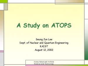 A Study on ATOPS Seung Jun Lee Dept