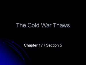 The Cold War Thaws Chapter 17 Section 5