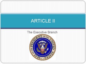 ARTICLE II The Executive Branch Executive Branch Enforces