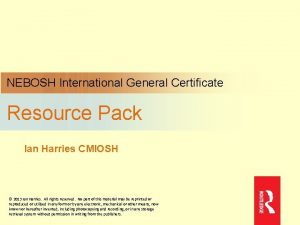 NEBOSH International General Certificate Resource Pack Ian Harries