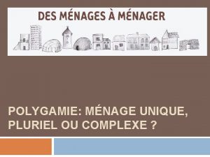 POLYGAMIE MNAGE UNIQUE PLURIEL OU COMPLEXE Plan de