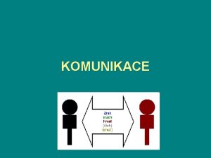 KOMUNIKACE Komunikace umn hovoit jeden s druhm kat